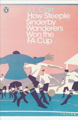 J. L. Carr - How Steeple Sinderby Wanderers Won the F.A. Cup, Häftad