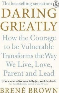 bokomslag Daring Greatly: How the Courage to Be Vulnerable Transforms the Way We Live, Love, Parent, and Lead