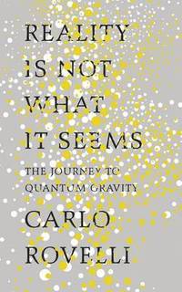 bokomslag Reality is Not What it Seems: The Journey to Quantum Gravity