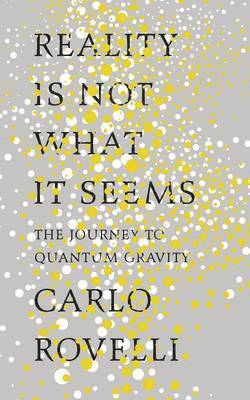 Carlo Rovelli - Reality Is Not What It Seems, Inbunden