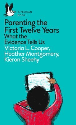 Sheehy - Parenting the First Twelve Years: What the Evidence Tells Us, Häftad