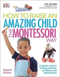 bokomslag How To Raise An Amazing Child the Montessori Way, 2nd Edition