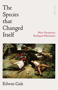 bokomslag The Species That Changed Itself: How Prosperity Reshaped Humanity