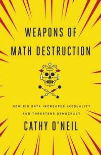 bokomslag Weapons of math destruction - how big data increases inequality and threate