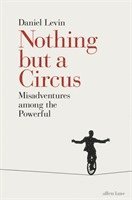 bokomslag Nothing but a Circus: Misadventures Among the Powerful