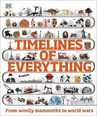 bokomslag Timelines of Everything:From woolly mammoths to world wars