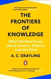 bokomslag The Frontiers of Knowledge: What We Know About Science, History and The Mind