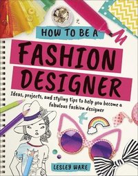 bokomslag How To Be A Fashion Designer