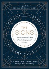 bokomslag The Signs: Decode the Stars, Reframe Your Life