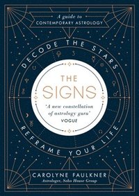 bokomslag The Signs: Decode the Stars, Reframe Your Life