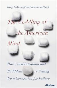 bokomslag The Coddling of the American Mind: How Good Intentions and Bad Ideas Are Setting Up a Generation for Failure