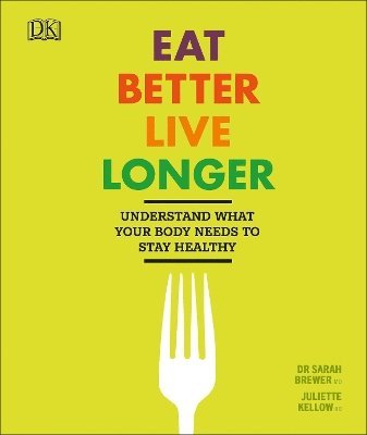 Sarah Brewer, Juliette Kellow - Eat Better, Live Longer, Inbunden