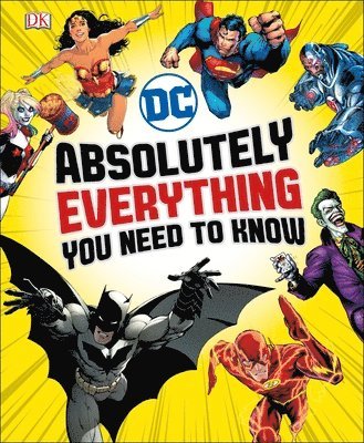 Liz Marsham, Melanie Scott, Landry Walker, Stephen Wiacek, DK - DC Absolutely Everything You Need To Know, Inbunden