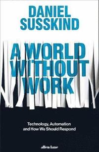 bokomslag A World Without Work: Technology, Automation and How We Should Respond