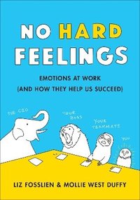 bokomslag No Hard Feelings: Emotions at Work and How They Help Us Succeed