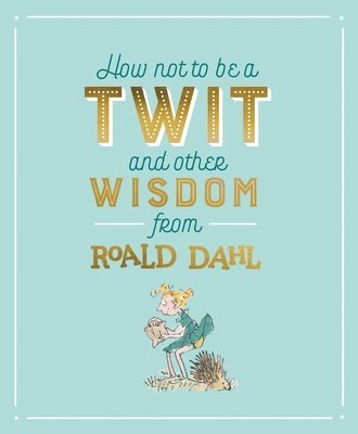 bokomslag How Not To Be A Twit and Other Wisdom from Roald Dahl