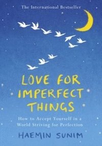 bokomslag Love for Imperfect Things: The Sunday Times Bestseller: How to Accept Yourself in a World Striving for Perfection