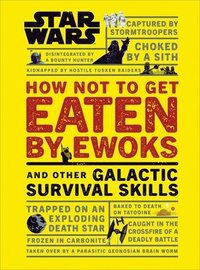 bokomslag Star Wars How Not to Get Eaten by Ewoks and Other Galactic Survival Skills