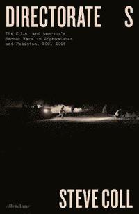 bokomslag Directorate S - The C.I.A. and America's Secret Wars in Afghanistan and Pakistan, 2001-2016
