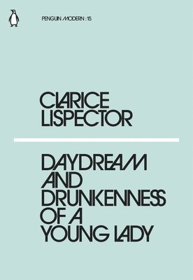 Clarice Lispector - Daydream and Drunkenness of a Young Lady, Häftad