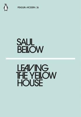 Saul Bellow - Leaving the Yellow House, Häftad