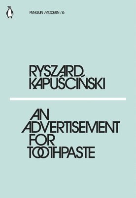 Ryszard Kapuscinski - Advertisement for Toothpaste, Häftad