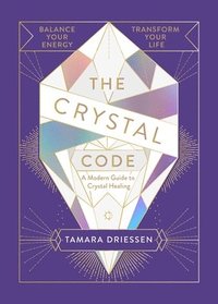 bokomslag The Crystal Code: Balance Your Energy, Transform Your Life