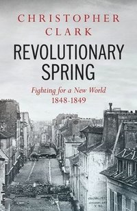 bokomslag Revolutionary Spring: Fighting for a New World 1848-1849