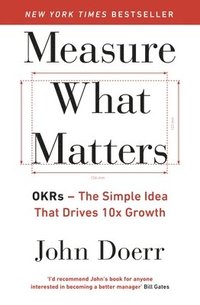bokomslag Measure What Matters: OKRs: The Simple Idea that Drives 10x Growth