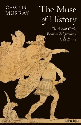 Oswyn Murray - Muse of History, Inbunden