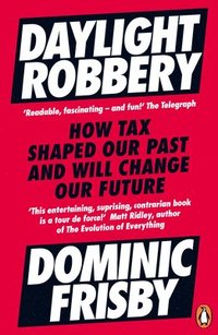 bokomslag Daylight Robbery: How Tax Shaped Our Past and Will Change Our Future