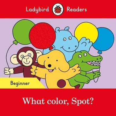 bokomslag Ladybird Readers Beginner Level - Spot - What color, Spot? (ELT Graded Reader)