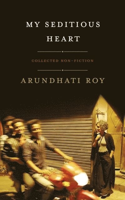 Arundhati Roy - My Seditious Heart, Inbunden