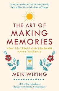 bokomslag The Art of Making Memories: How to Create and Remember Happy Moments