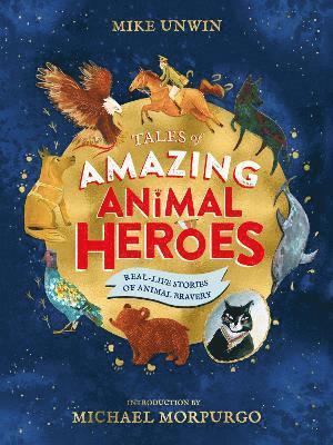 Mike Unwin - Tales of Amazing Animal Heroes, Inbunden