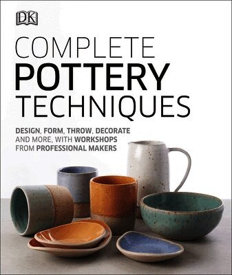 DK, Alice Horne - Complete Pottery Techniques, Inbunden