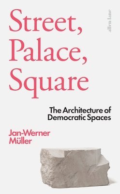 Jan-Werner Müller, Jan-Werner Muller - Street, Palace, Square, Inbunden