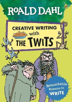 Roald Dahl Creative Writing with The Twits: Remarkable Reasons to Write 1