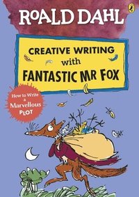 bokomslag Roald Dahl Creative Writing with Fantastic Mr Fox: How to Write a Marvellous Plot