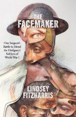 Lindsey Fitzharris - Facemaker,The:One Surgeon's Battle to Mend the Disfigured Soldiers of, Inbunden