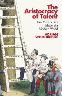 bokomslag The Aristocracy of Talent: How Meritocracy Made the Modern World