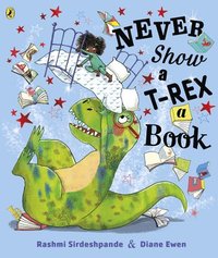 bokomslag Never Show A T-Rex A Book!