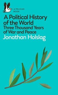 bokomslag A Political History of the World: Three Thousand Years of War and Peace