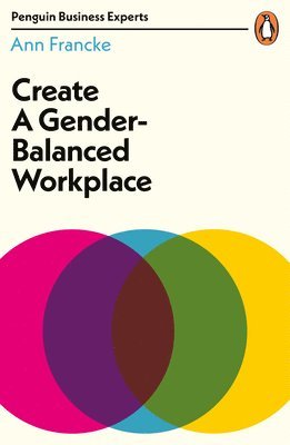 Ann Francke - Create a Gender-Balanced Workplace, Häftad