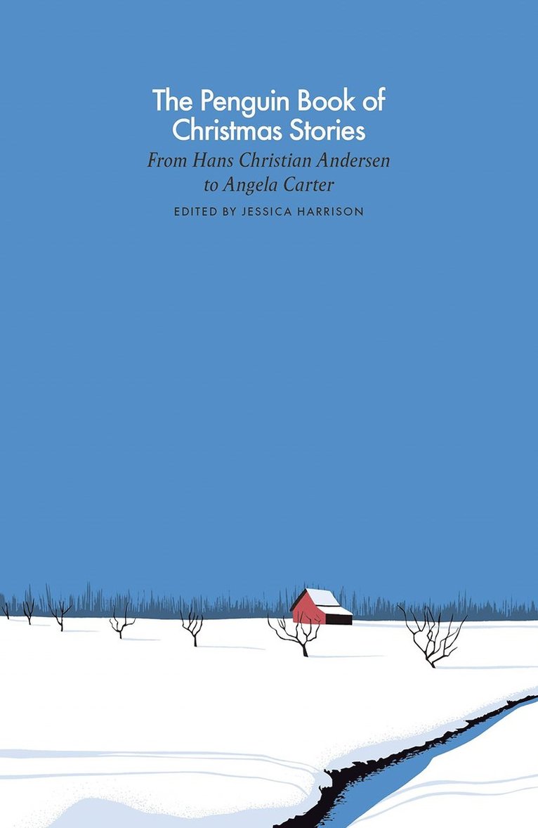Jessica Harrison - The Penguin Book of Christmas Stories: From Hans Christian Andersen to Angela Carter, Inbunden