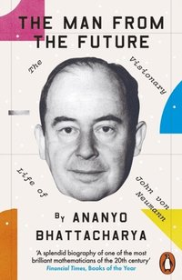 bokomslag The Man from the Future: The Visionary Life of John von Neumann