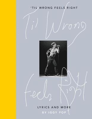 Iggy Pop - 'Til Wrong Feels Right, Inbunden
