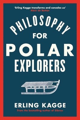 Erling Kagge - Philosophy for Polar Explorers, Inbunden