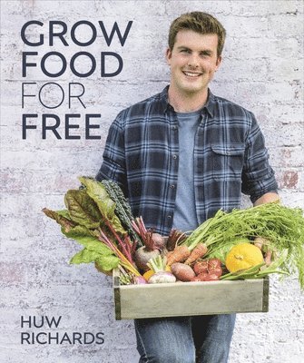 Huw Richards - Grow Food for Free, Inbunden