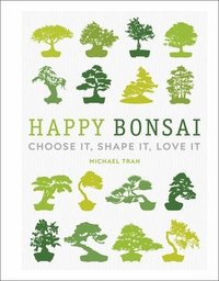 bokomslag Happy Bonsai: Choose It, Shape It, Love It